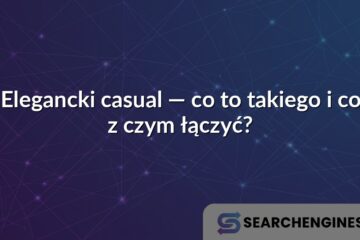 Elegancki casual — co to takiego i co z czym łączyć?