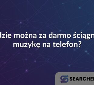 Gdzie można za darmo ściągnąć muzykę na telefon?