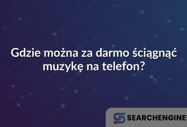Gdzie można za darmo ściągnąć muzykę na telefon?