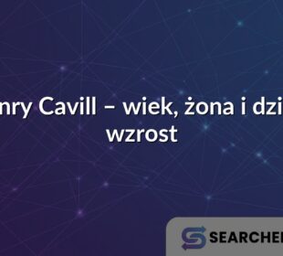 Henry Cavill – wiek, żona i dzieci, wzrost