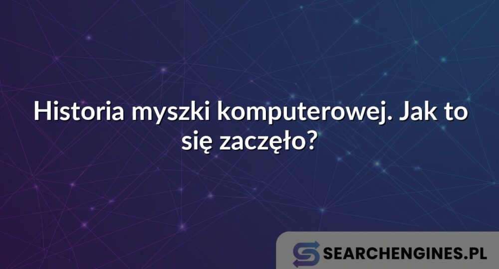 Historia myszki komputerowej. Jak to się zaczęło?