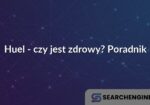 Huel - czy jest zdrowy? Poradnik