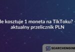 Ile kosztuje 1 moneta na TikToku? – aktualny przelicznik PLN