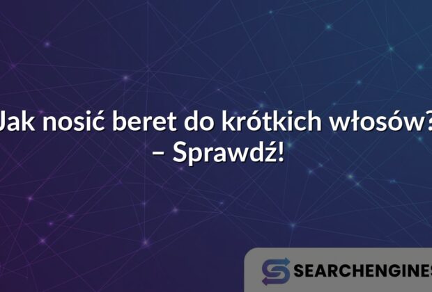 Jak nosić beret do krótkich włosów? – Sprawdź!