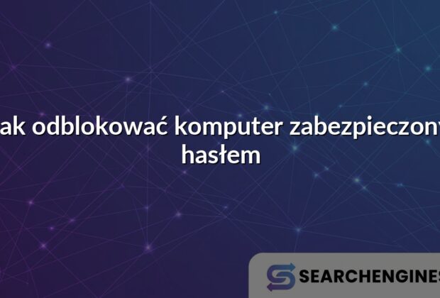 Jak odblokować komputer zabezpieczony hasłem