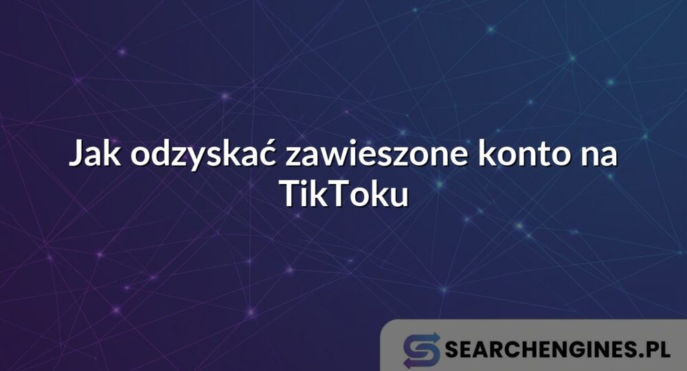 Jak odzyskać zawieszone konto na TikToku