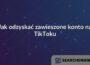 Jak odzyskać zawieszone konto na TikToku