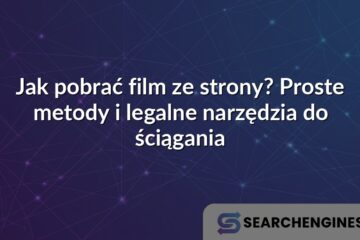 Jak pobrać film ze strony? Proste metody i legalne narzędzia do ściągania