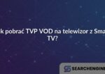Jak pobrać TVP VOD na telewizor z Smart TV?