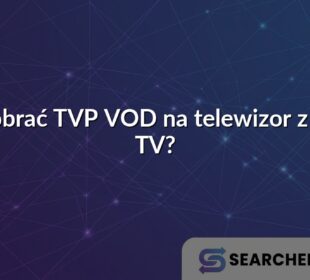 Jak pobrać TVP VOD na telewizor z Smart TV?