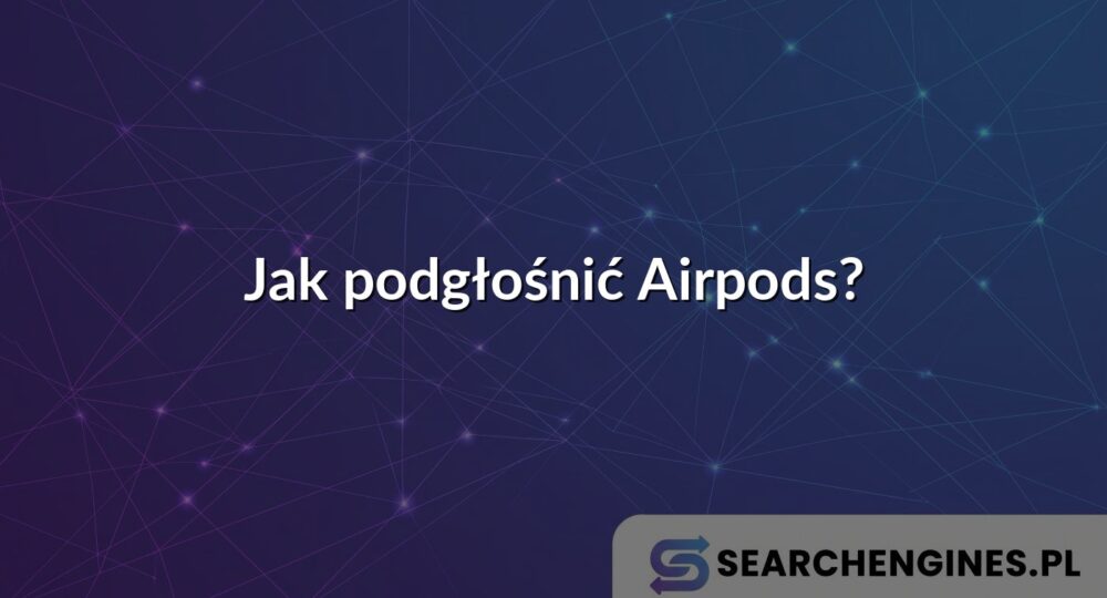 Jak podgłośnić Airpods?