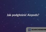 Jak podgłośnić Airpods?