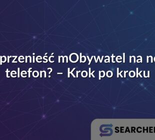 Jak przenieść mObywatel na nowy telefon? – Krok po kroku