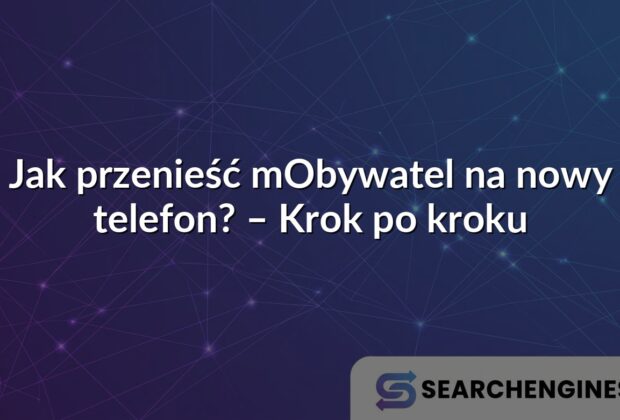 Jak przenieść mObywatel na nowy telefon? – Krok po kroku