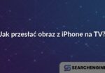 Jak przesłać obraz z iPhone na TV?