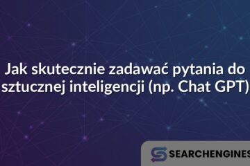 Jak skutecznie zadawać pytania do sztucznej inteligencji (np. Chat GPT)
