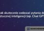 Jak skutecznie zadawać pytania do sztucznej inteligencji (np. Chat GPT)
