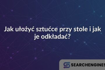 Jak ułożyć sztućce przy stole i jak je odkładać?