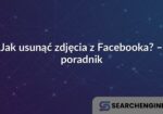 Jak usunąć zdjęcia z Facebooka? – poradnik