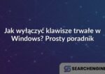 Jak wyłączyć klawisze trwałe w Windows? Prosty poradnik