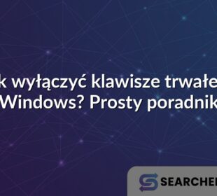 Jak wyłączyć klawisze trwałe w Windows? Prosty poradnik