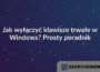 Jak wyłączyć klawisze trwałe w Windows? Prosty poradnik