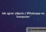 Jak zgrać zdjęcia z Whatsapp na komputer