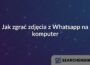 Jak zgrać zdjęcia z Whatsapp na komputer