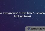 Jak zrezygnować z HBO Max? – poradnik krok po kroku