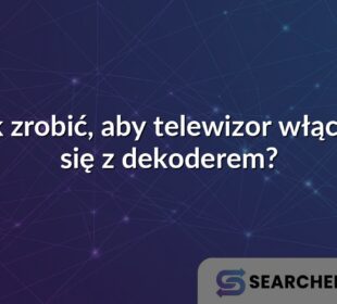 Jak zrobić, aby telewizor włączał się z dekoderem?