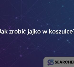 Jak zrobić jajko w koszulce?