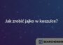 Jak zrobić jajko w koszulce?