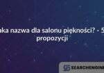 Jaka nazwa dla salonu piękności? - 50 propozycji