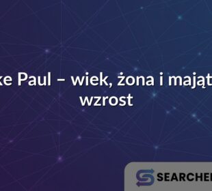 Jake Paul – wiek, żona i majątek, wzrost