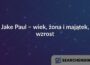 Jake Paul – wiek, żona i majątek, wzrost