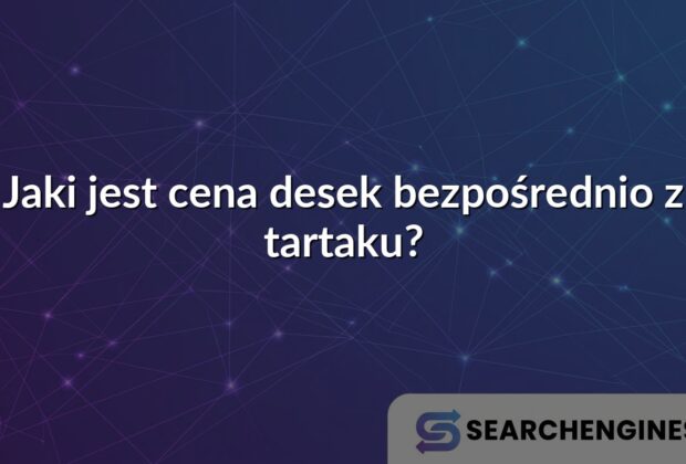Jaki jest cena desek bezpośrednio z tartaku?
