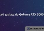 Jaki zasilacz do GeForce RTX 5000?