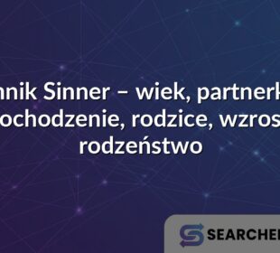 Jannik Sinner – wiek, partnerka i pochodzenie, rodzice, wzrost, rodzeństwo