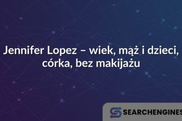 Jennifer Lopez – wiek, mąż i dzieci, córka, bez makijażu