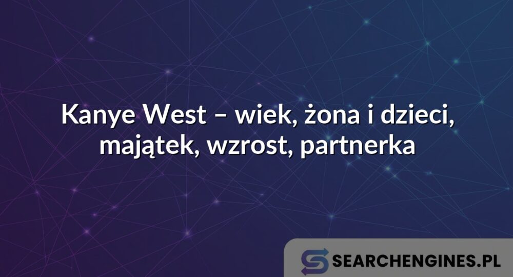 Kanye West – wiek, żona i dzieci, majątek, wzrost, partnerka