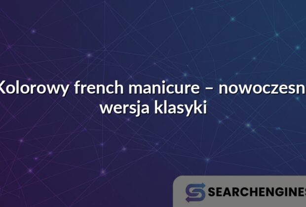 Kolorowy french manicure – nowoczesna wersja klasyki