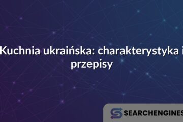 Kuchnia ukraińska: charakterystyka i przepisy
