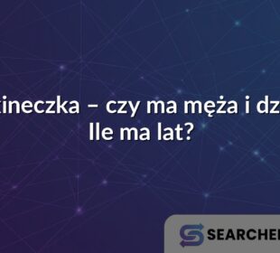 Maxineczka – czy ma męża i dzieci? Ile ma lat?