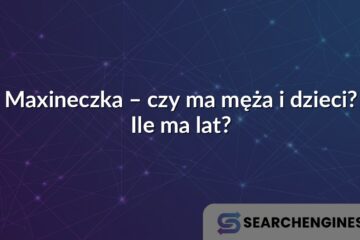 Maxineczka – czy ma męża i dzieci? Ile ma lat?