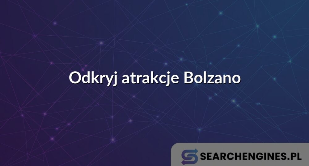 Odkryj atrakcje Bolzano