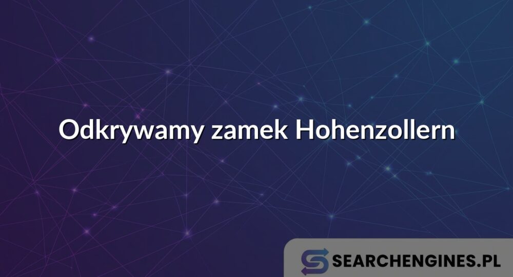 Odkrywamy zamek Hohenzollern