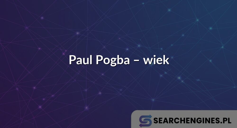 Paul Pogba – wiek
