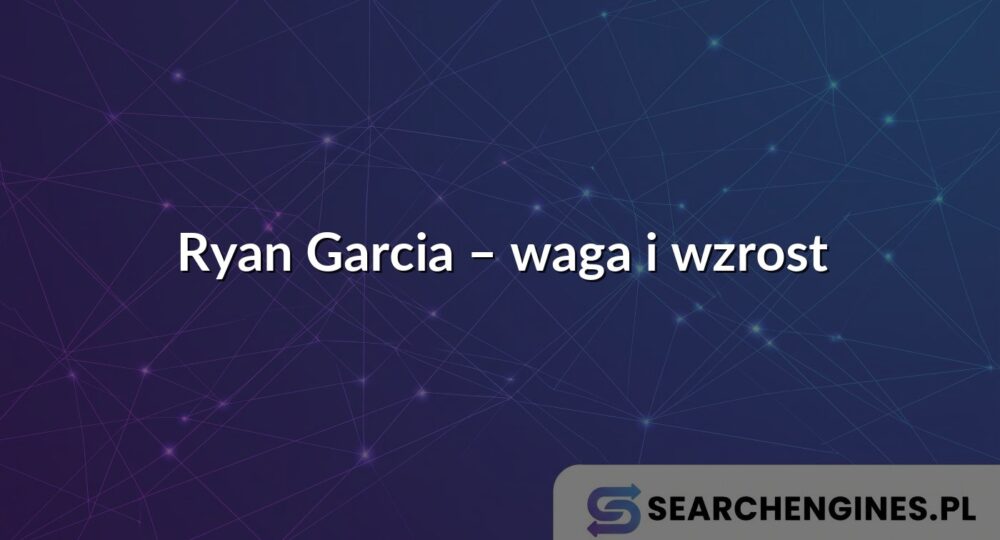 Ryan Garcia – waga i wzrost