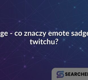 Sadge - co znaczy emote sadge na twitchu?