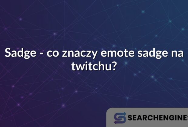 Sadge - co znaczy emote sadge na twitchu?